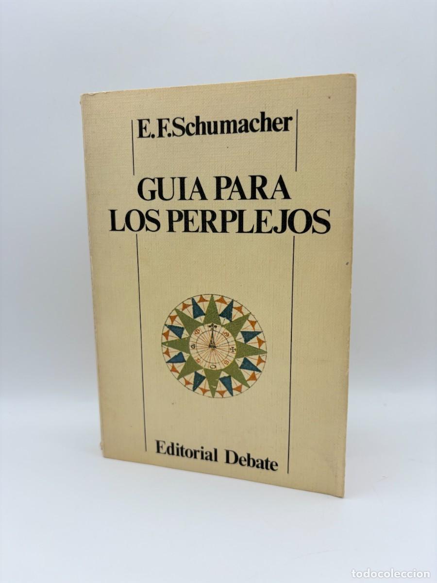Libros de segunda mano: Gu&iacute;a para los perplejos, E. F. Schumacher - Editorial Debate, 1&ordf; Ed. 1981