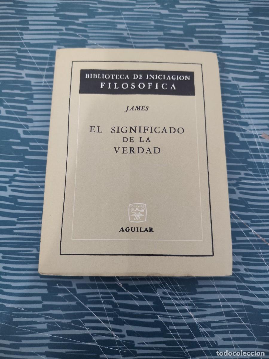 Libros de segunda mano: EL SIGNIFICADO DE LA VERDAD,JAMES, AGUILAR EDITORIAL,1966,124 P&Aacute;GINAS.
