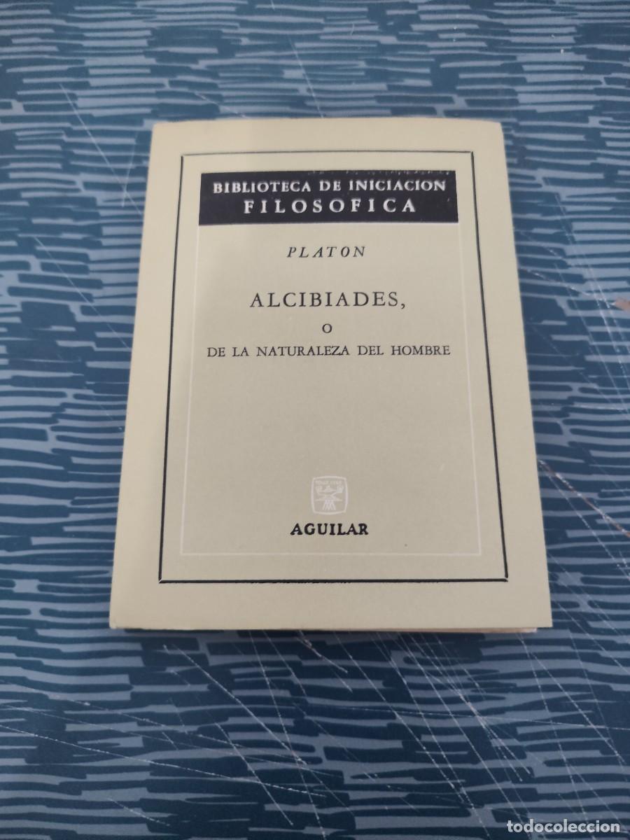 Libros de segunda mano: ALCIBIADES O DE LA NATURALEZA DEL HOMBRE,PLATON, AGUILAR,1965,163 P&Aacute;GINAS.