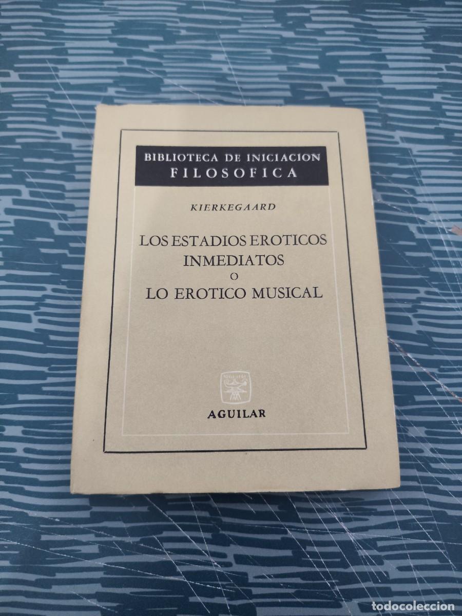 Libros de segunda mano: LOS ESTADIOS ER&Oacute;TICOS INMEDIATOS O LO EROTICO MUSICAL,KIERKEGAARD, AGUILAR EDITORIAL,1967,172 P&Aacute;G.