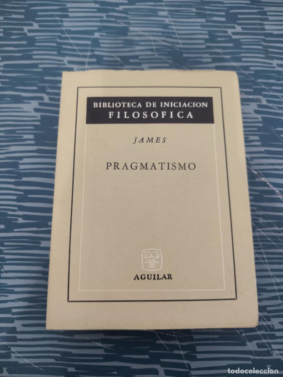 Libros de segunda mano: PRAGMATISMO,JAMES,AGUILAR EDITORIAL,1967,245 P&Aacute;GINAS.