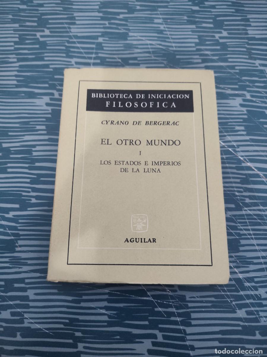 Libros de segunda mano: EL OTRO MUNDO I,LOS ESTADOS E IMPERIOS DE LA LUNA,CYRANO DE BERGERAC,AGUILAR,158 P&Aacute;GINAS.