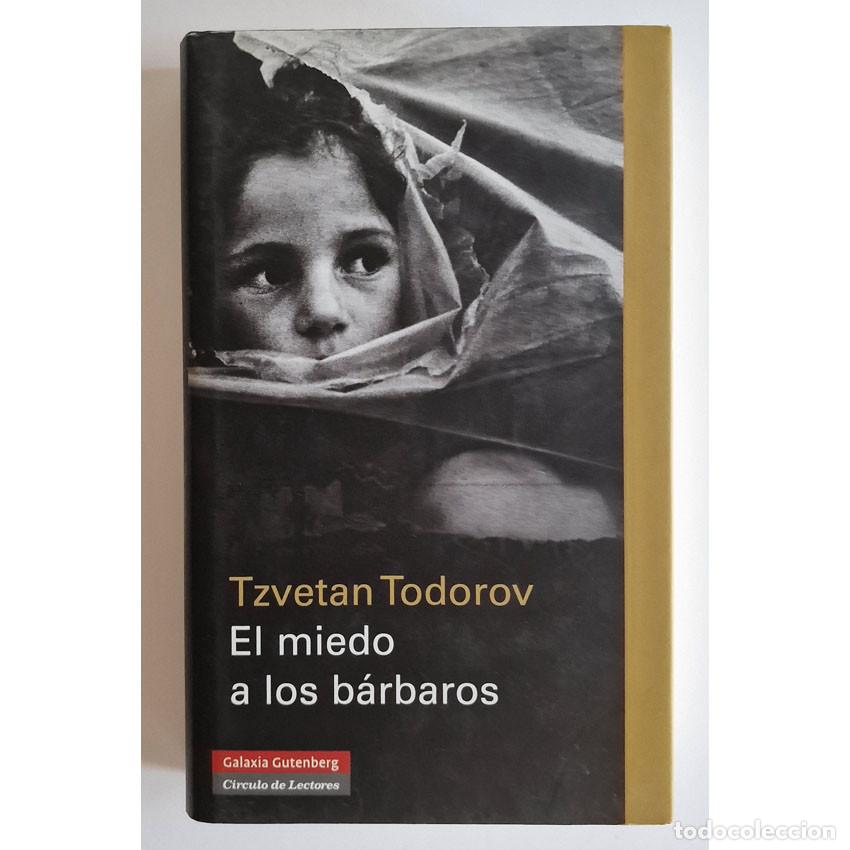 Libros de segunda mano: EL MIEDO A LOS B&Aacute;RBAROS Tzvetan Todorov C&Iacute;RCULO DE LECTORES 2009 Tapa Dura Sobrecubierta ENSAYO