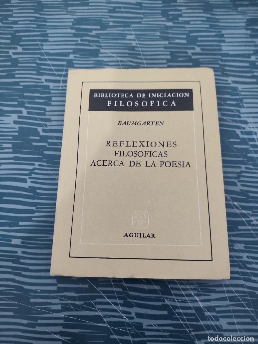 Libros de segunda mano: REFLEXIONES FILOSOFICAS ACERCA DE LA POES&Iacute;A,BAUMGARTEN, AGUILAR,1964,89 P&Aacute;GINAS.