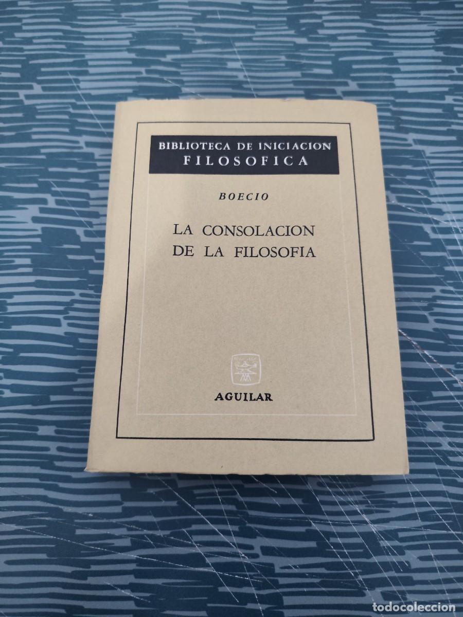 Libros de segunda mano: LA CONSOLACION DE LA FILOSOF&Iacute;A,BOECIO,AGUILAR EDITORIAL,1964,202 P&Aacute;GINAS.