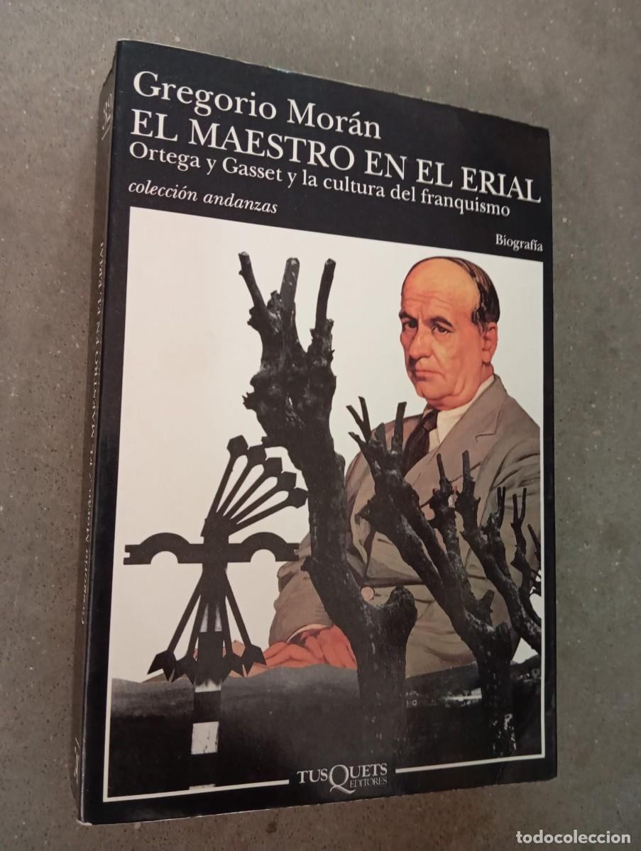 Libros de segunda mano: El maestro en el erial. Ortega y Gasset y la cultura del franquismo/Gregorio Mor&aacute;n/TusQuets,1998