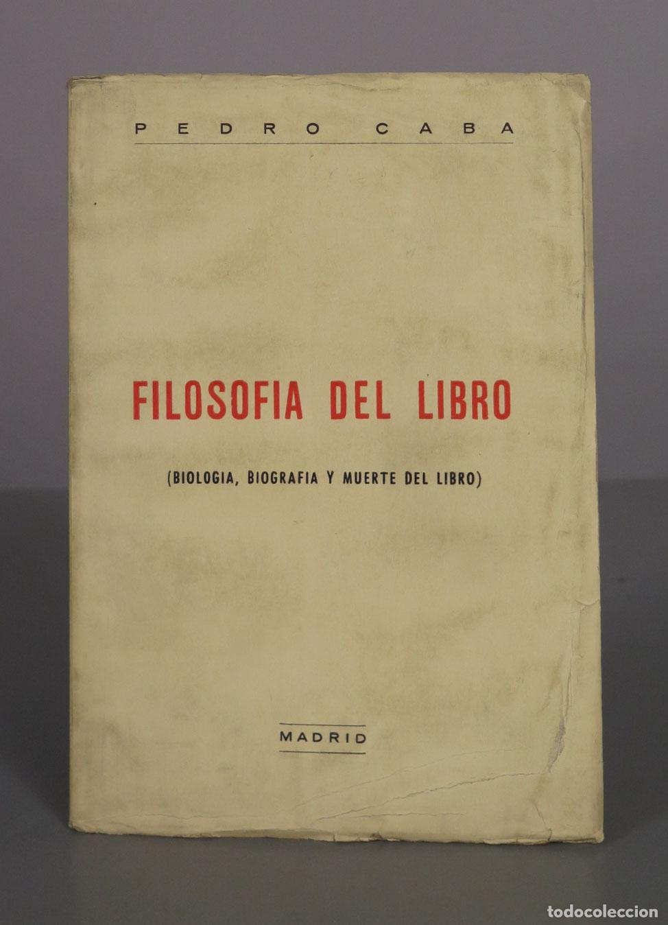 Libros de segunda mano: Filosof&iacute;a del libro (Biolog&iacute;a, biograf&iacute;a y muerte del libro) - Pedro Caba