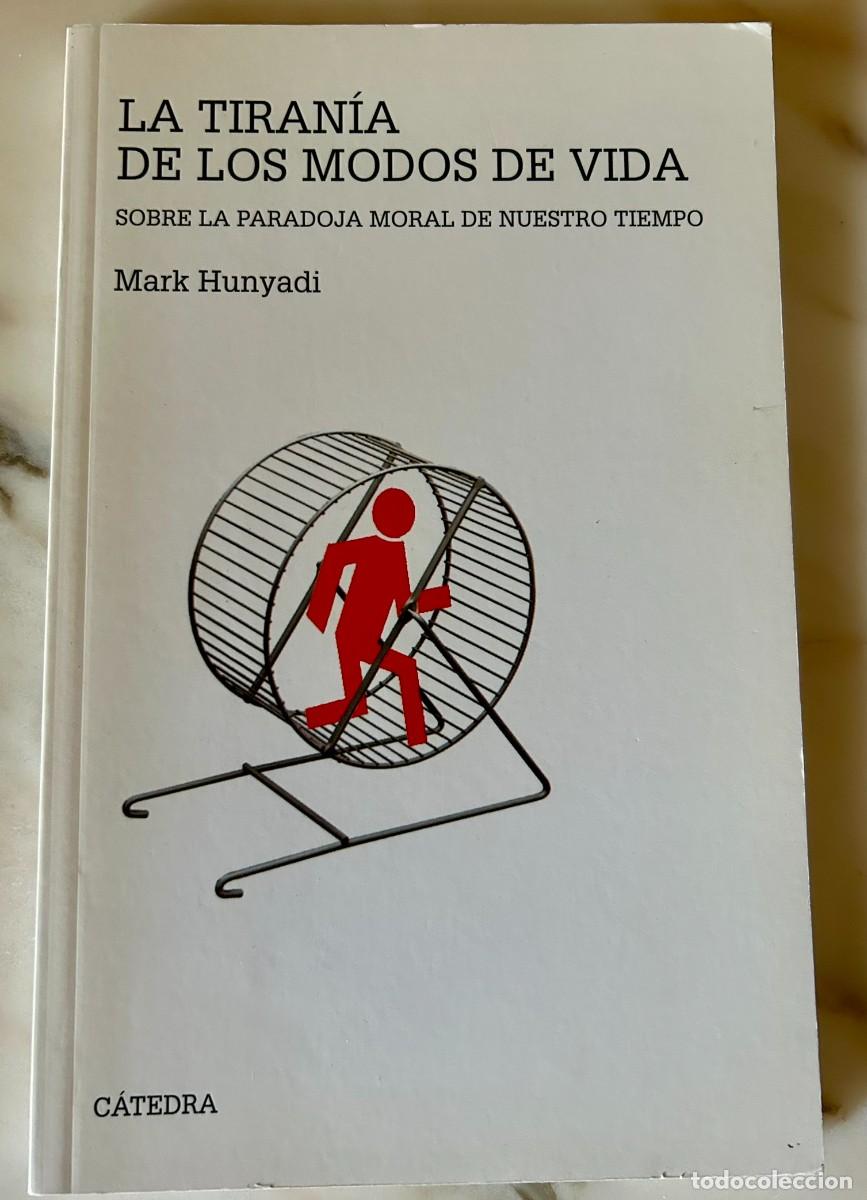Gebrauchte B&uuml;cher: LA TIRANIA DE LOS MODOS DE VIDA - SOBRE LA PARADOJA MORAL DE NUESTRO TIEMPO - MARK HUNYADI