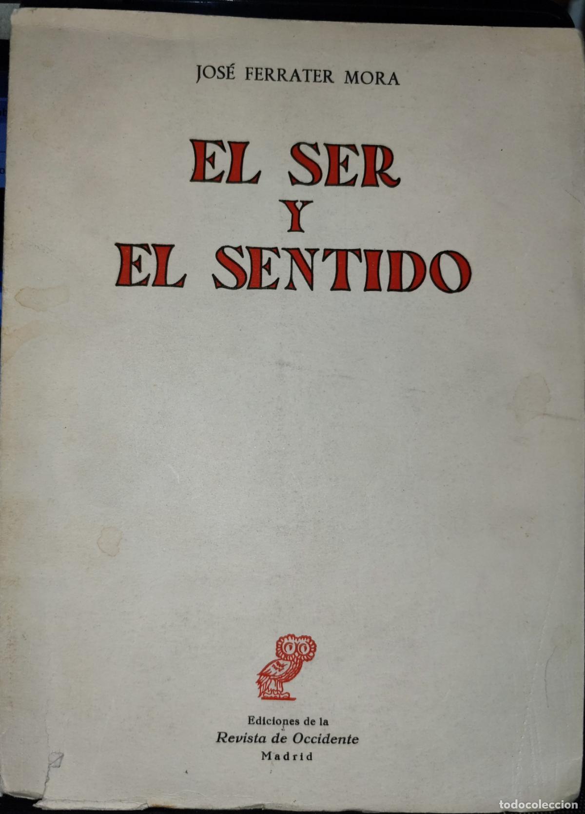 Libros de segunda mano: EL SER Y EL SENTIDO. JOS&Eacute; FERRATER MORA. FILOSOF&Iacute;A.