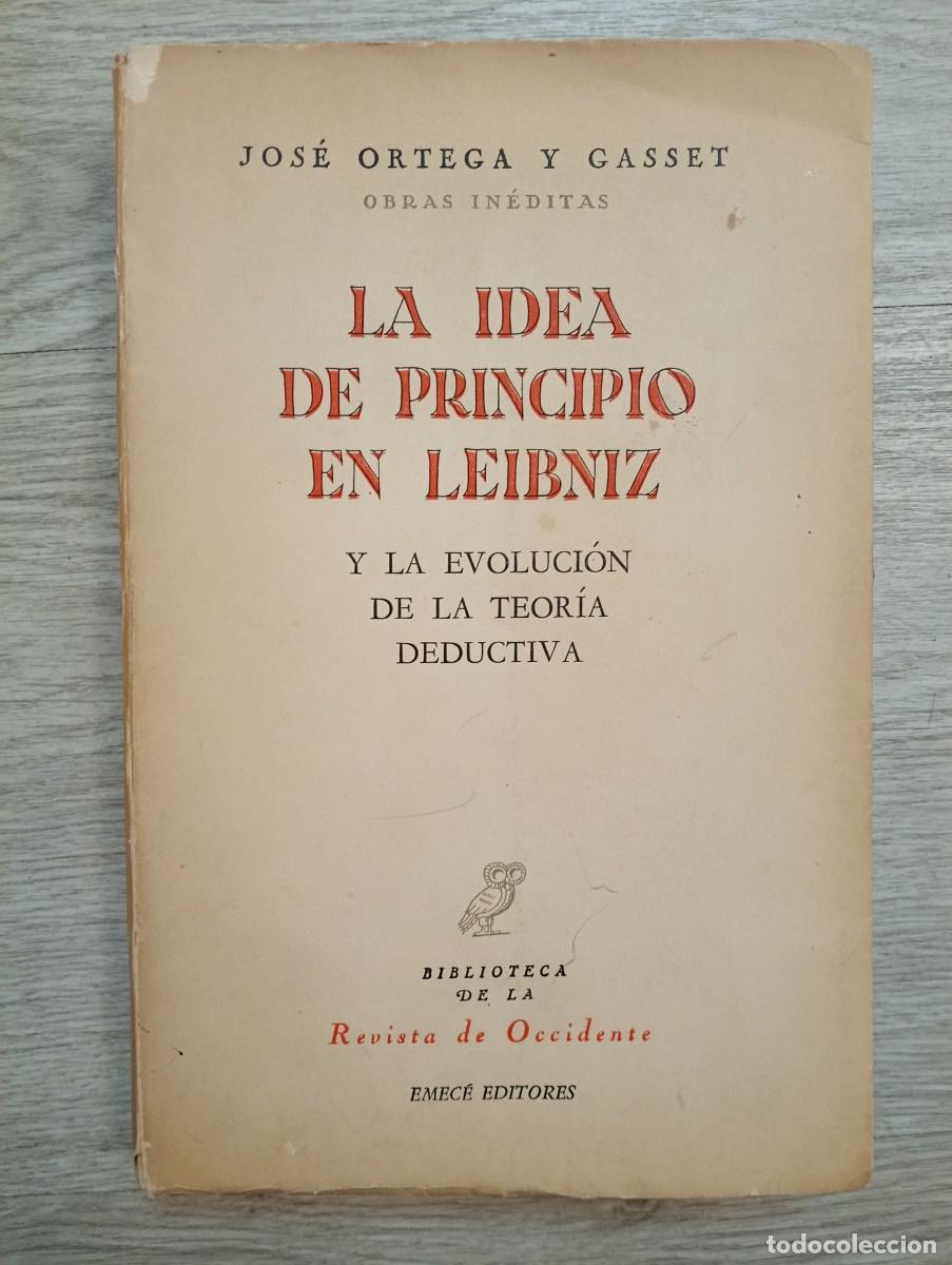 Libros de segunda mano: Jos&eacute; Ortega y Gasset. La idea de principio en Leibniz y la evoluci&oacute;n de la teor&iacute;a deductiva