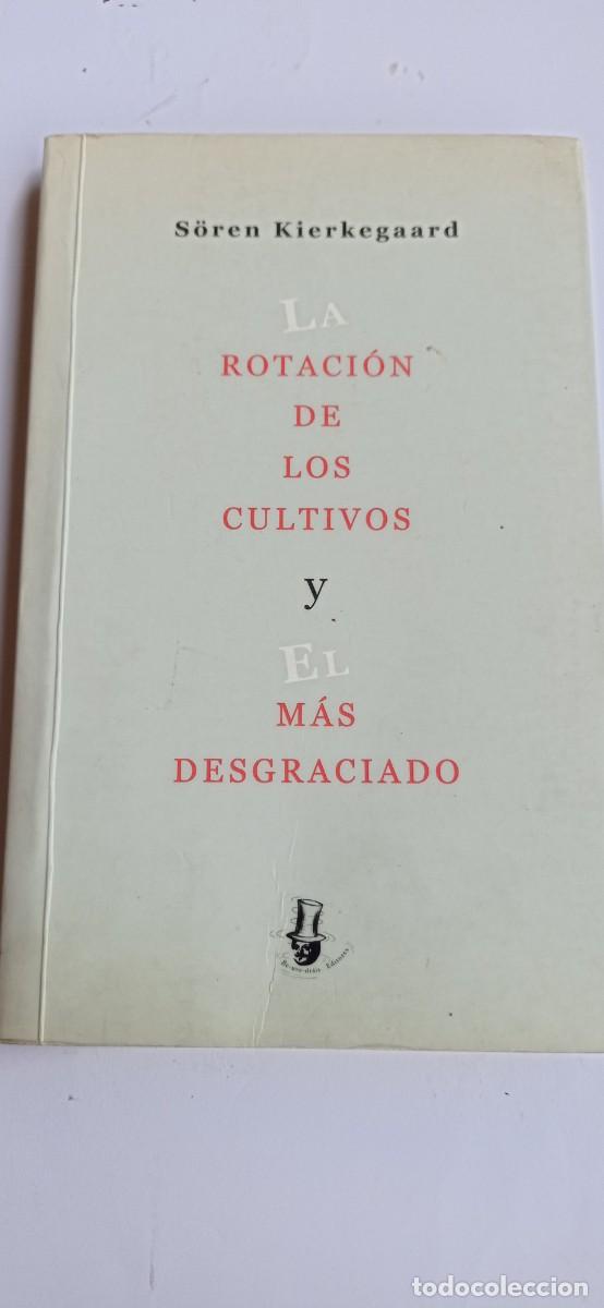 Libros de segunda mano: Soren Kierkegaard. La rotaci&oacute;n de los cultivos y El m&aacute;s desgraciado. 2005