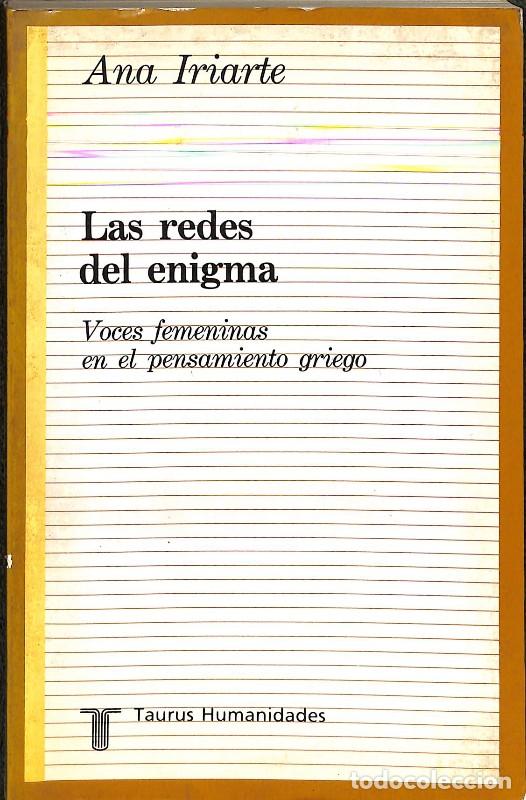 Libros de segunda mano: Las Redes del Enigma: Voces Femeninas en el Pensamiento Griego - Ana Iriarte - Taurus - Humanidades