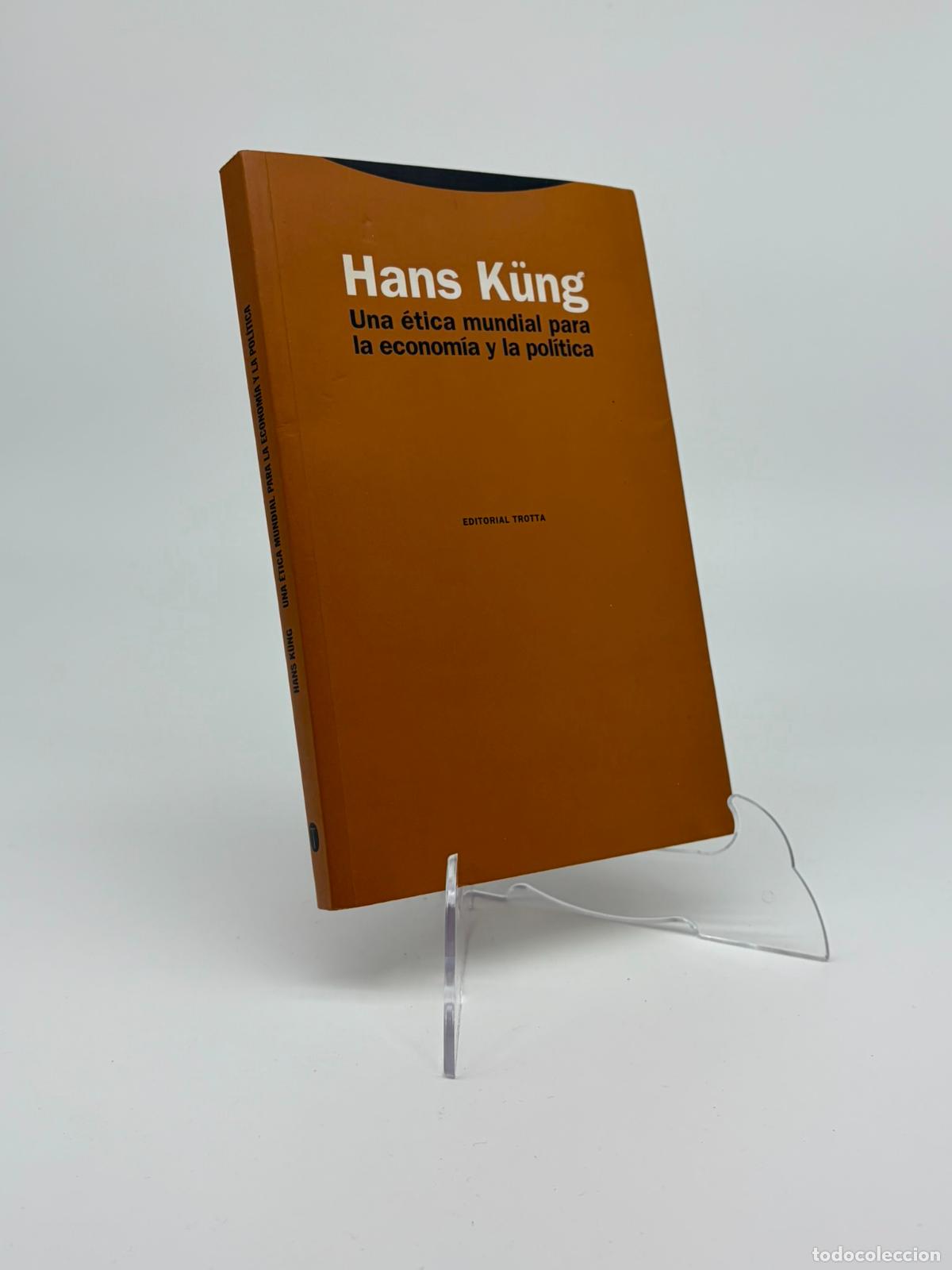 Libros de segunda mano: HANS K&Uuml;NG : UNA &Eacute;TICA MUNDIAL PARA LA ECONOM&Iacute;A Y LA POL&Iacute;TICA (TROTTA