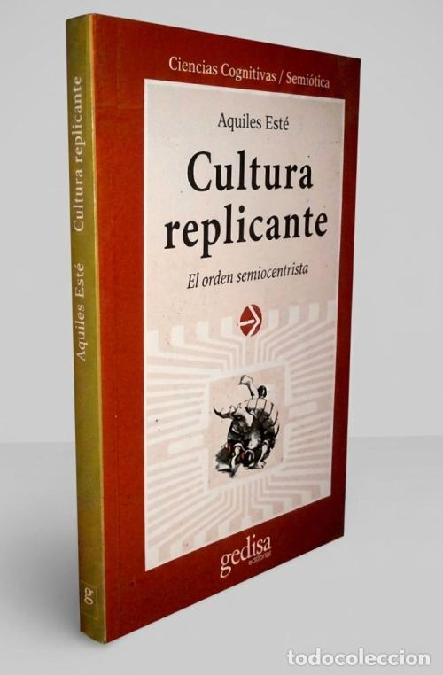 Libros de segunda mano: CULTURA REPLICANTE. ORDEN SEMIOCENTRISTA. SEMIOTICA. AQUILES ESTE. FILOSOFIA. GEDISA 1997.