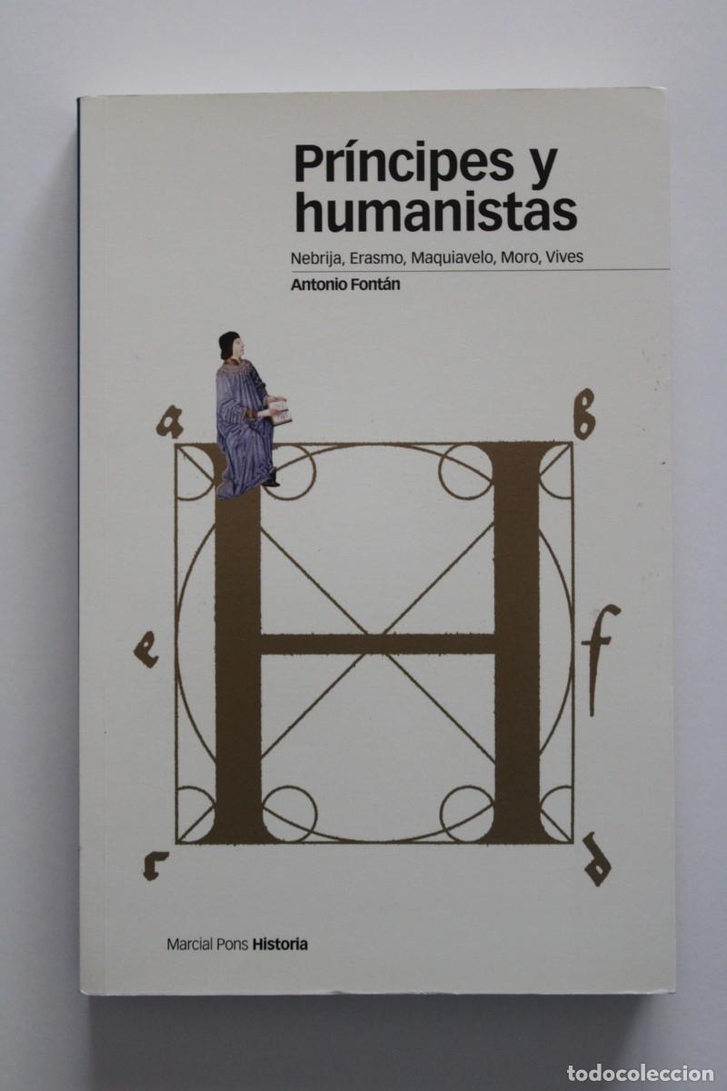 Libros de segunda mano: Antonio Font&aacute;n - Pr&iacute;ncipes y humanistas. Nebrija, Erasmo, Maquiavelo, Moro, Vives - Marcial Pons