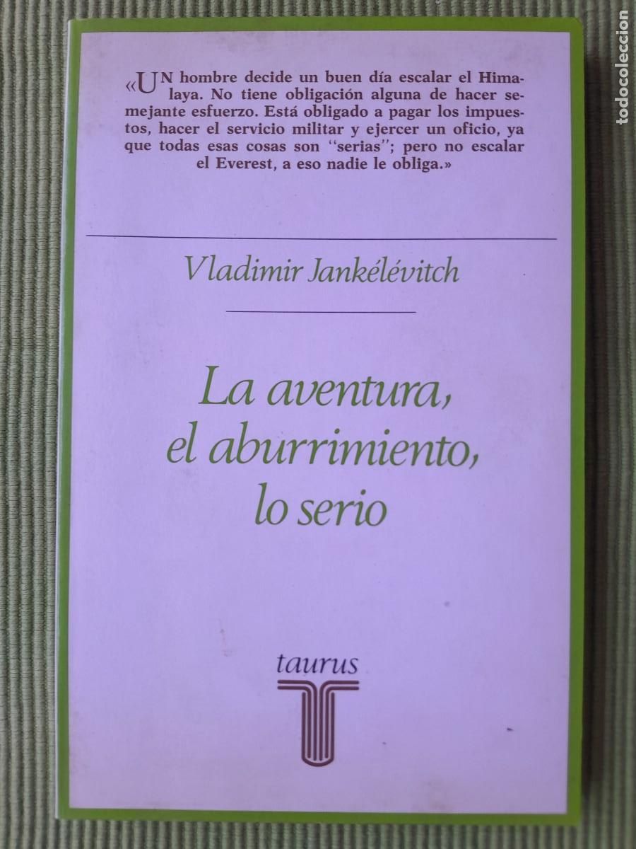 Libros de segunda mano: LA AVENTURA, EL ABURRIMIENTO, LO SERIO. VLADIMIR JANKELEVITCH. TAURUS 1989.