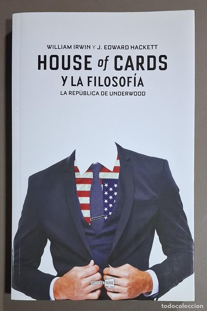Libros de segunda mano: House of Cards y la filosof&iacute;a. La Rep&uacute;blica de Underwood. William Irwin & J. Edward Hackett. 2017