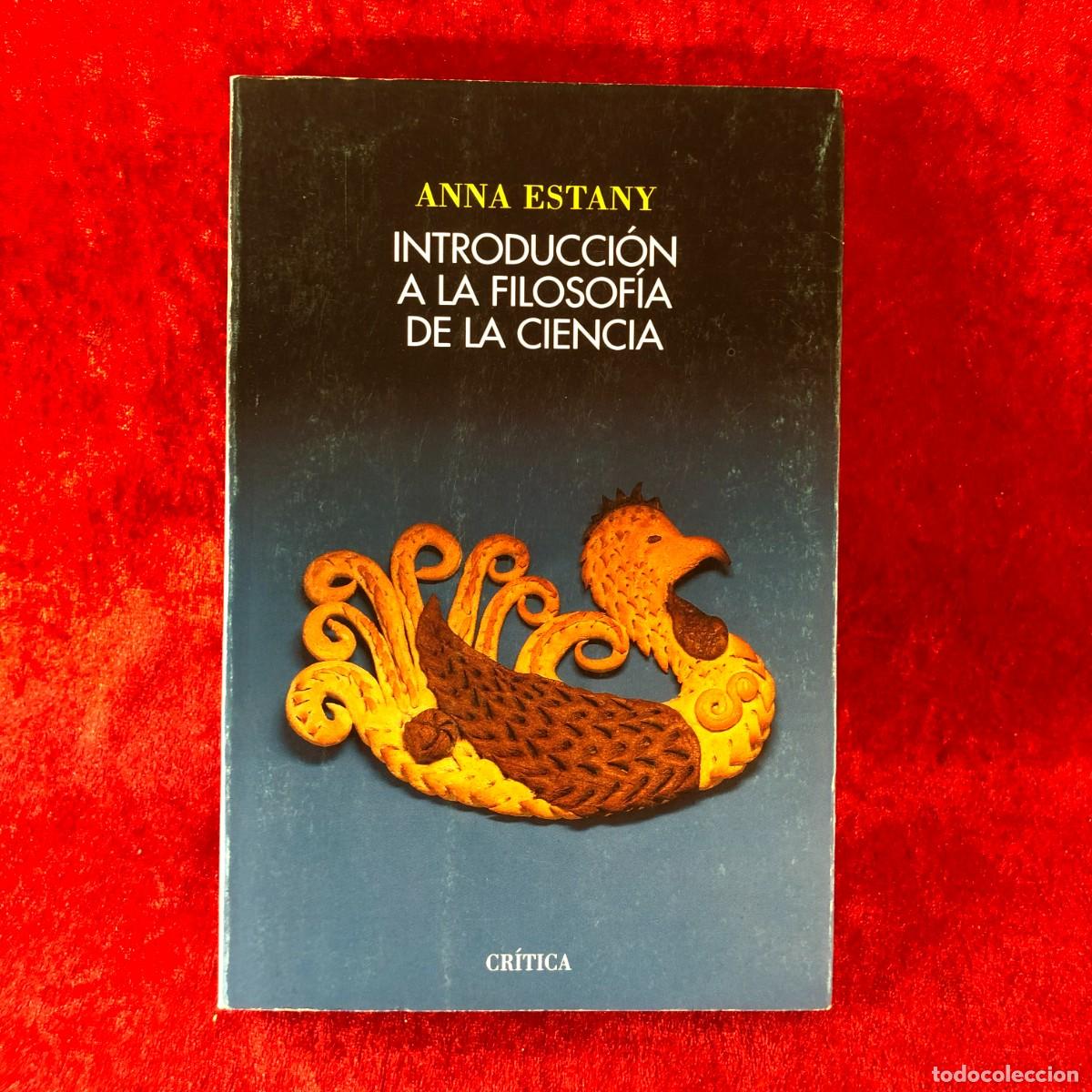 Libros de segunda mano: INTRODUCCI&Oacute;N A LA FILOSOF&Iacute;A DE LA CIENCIA - ANNA ESTANY - CR&Iacute;TICA - 1993 / 455