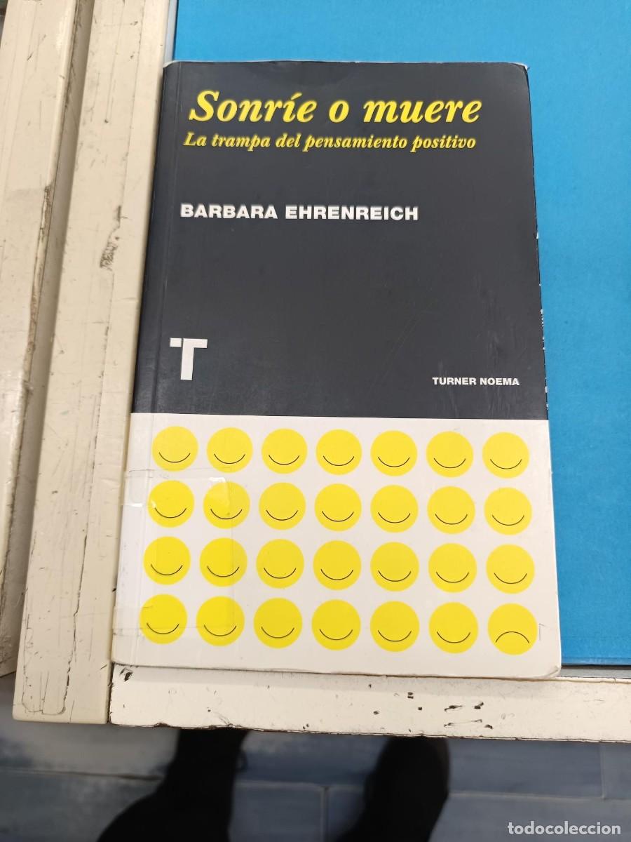Libros de segunda mano: SONRIE O MUERE LA TRAMPA DEL PENSAMIENTO POSITIVO BARBARA EHRENREICH - TURNER NOEMA