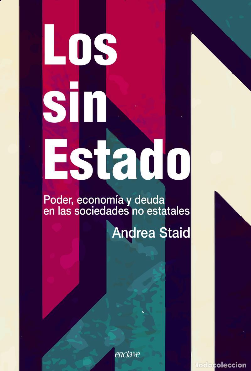 Libros de segunda mano: LOS SIN ESTADO, poder econom&iacute;a y deuda en las sociedades no estatales. - STAID ANDREA.
