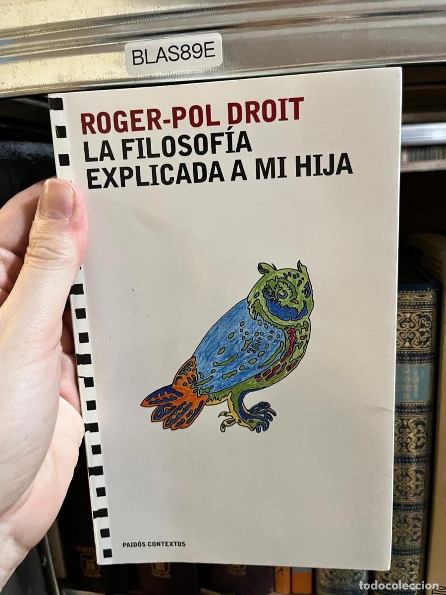 Libros de segunda mano: BLAS89E Roger-Pol Droit, La filosof&iacute;a explicada a mi hija, Paid&oacute;s.