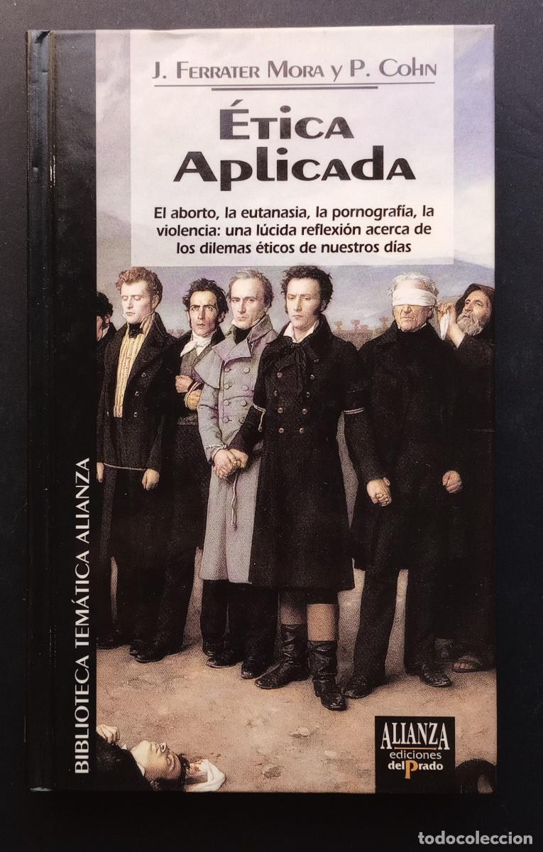 Libros de segunda mano: J. FERRATER MORA Y P. COHN - &Eacute;TICA APLICADA - BIB. TEM&Aacute;TICA ALIANZA N&ordm; 34 - ED. EL PRADO, 1994