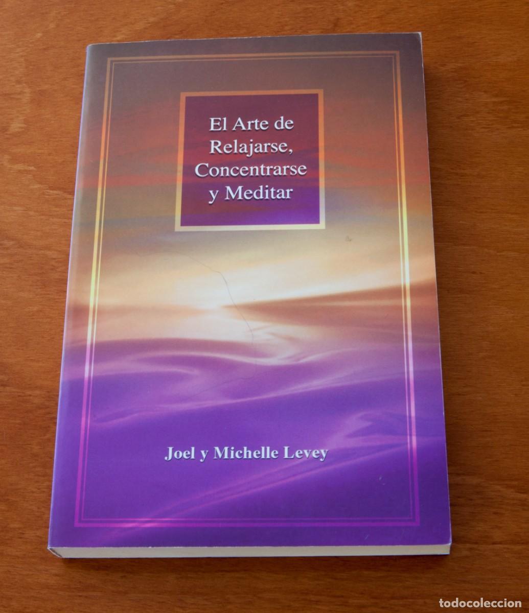Libros de segunda mano: El Arte de Relajarse, Concentrarse y Meditar Joel y Michelle Levey Ediciones DHARMA
