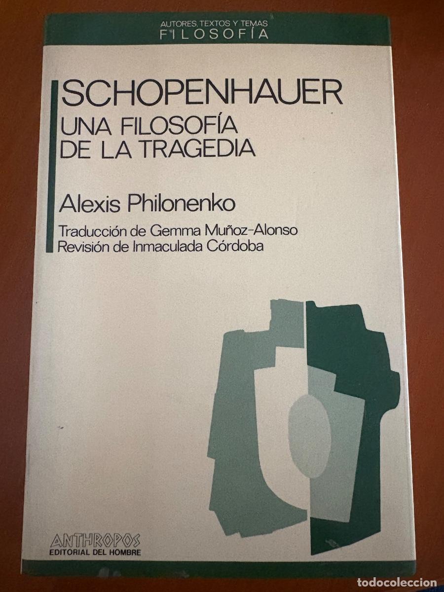 Libros de segunda mano: Schopenhauer Una filosof&iacute;a de La tragedia (Alexis Philonenko)