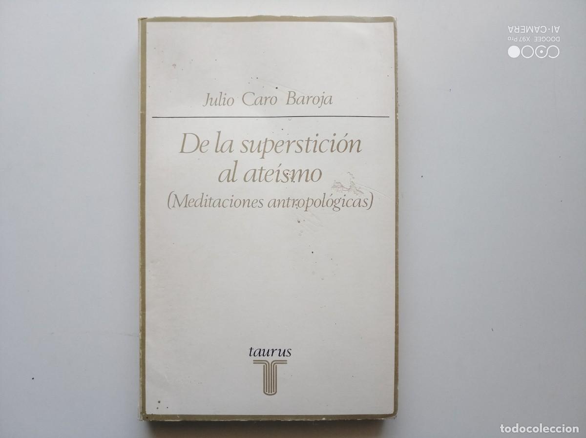 Libros de segunda mano: JULIO CARO BAROJA. DE LA SUPERSTICI&Oacute;N AL ATEISMO. ED. TAURUS. 1974.