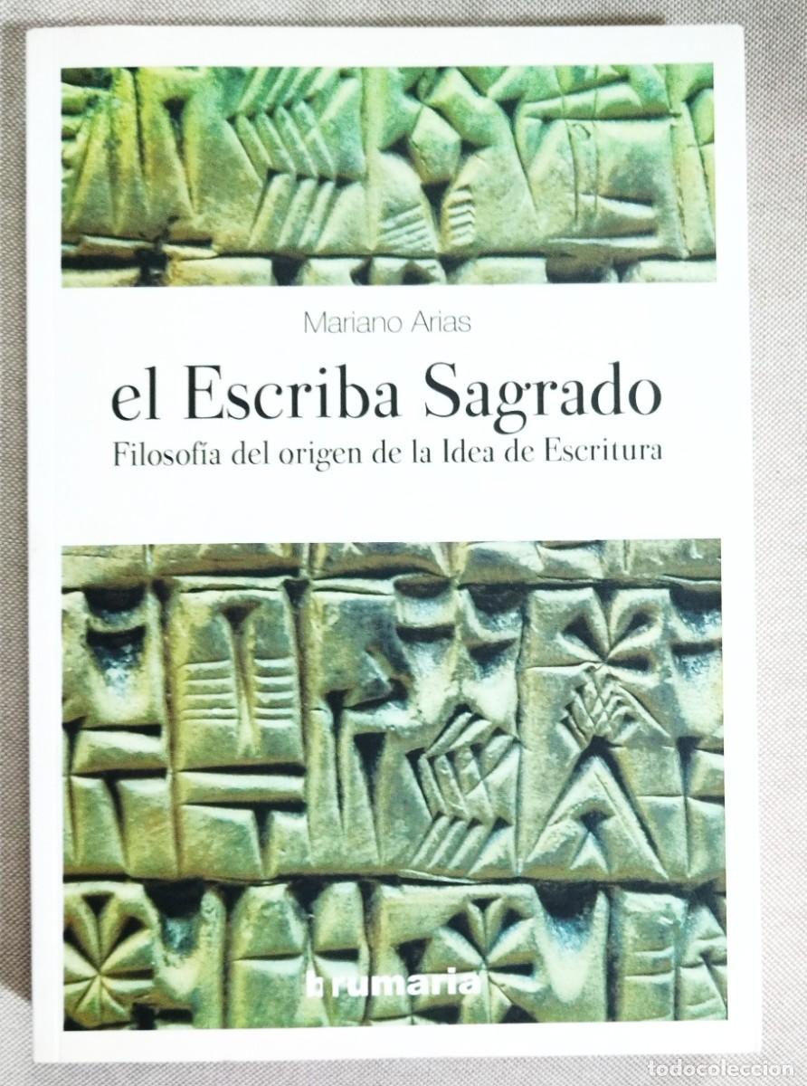 Libros de segunda mano: EL ESCRIBA SAGRADO. FILOSOF&Iacute;A DEL ORIGEN DE LA IDEA DE LA ESCRITURA. MARIANO ARIAS. BRUMARIA, 2016.