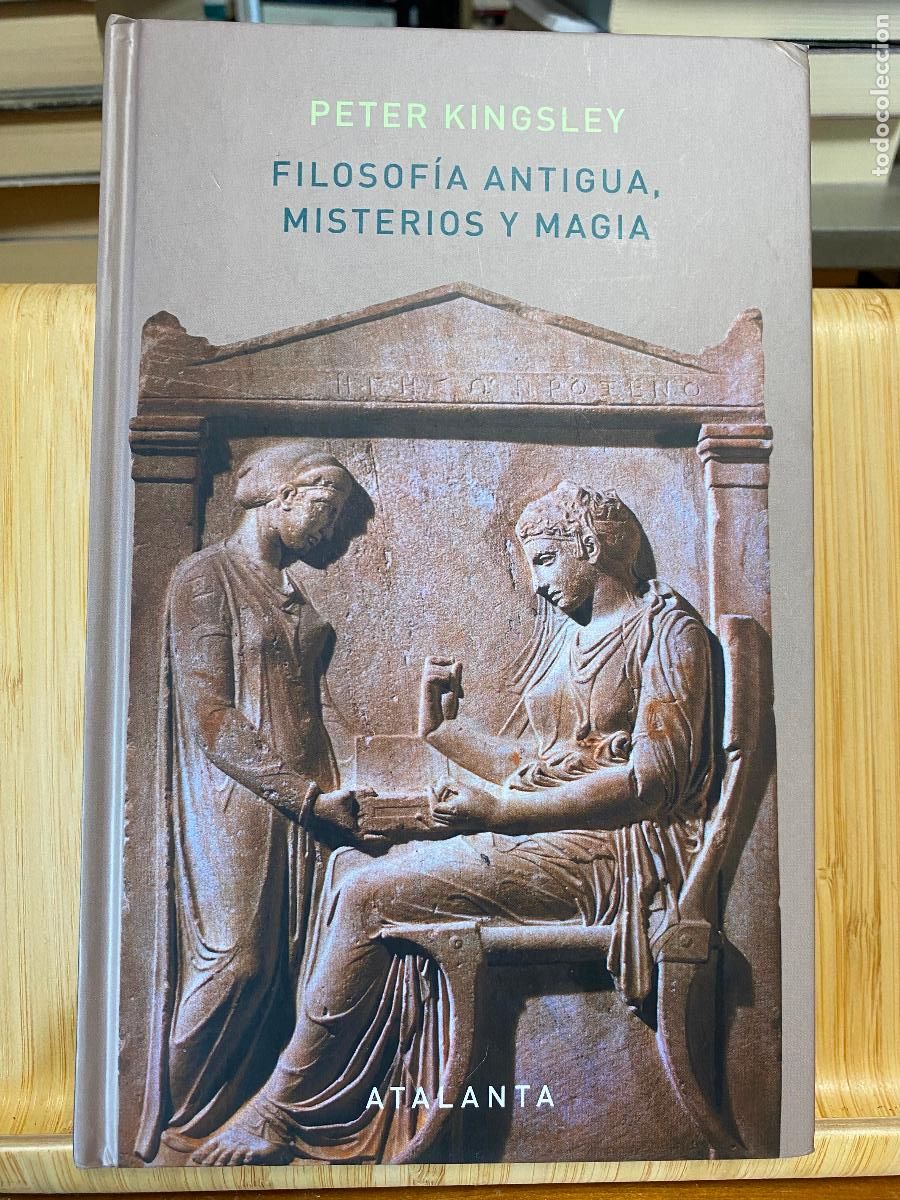 Libros de segunda mano: FILOSOF&Iacute;A ANTIGUA, MISTERIO Y MAGIA. PETER KINGSLEY. EDITORIAL ATALANTA
