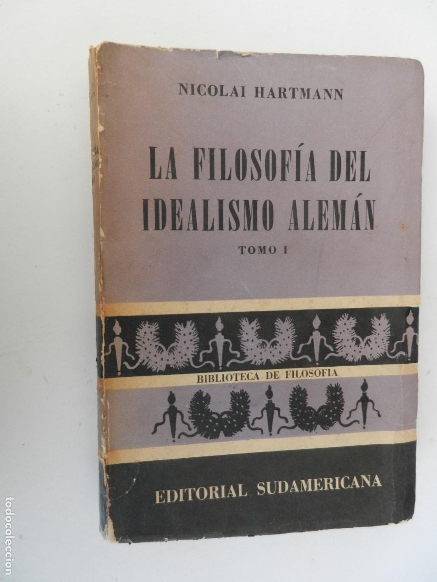 Libros de segunda mano: LA FILOSOF&Iacute;A DEL IDEALISMO ALEM&Aacute;N - TOMO I - NICOLAI HARTMANN - EDITORIAL SUDAMERICANA 1960.