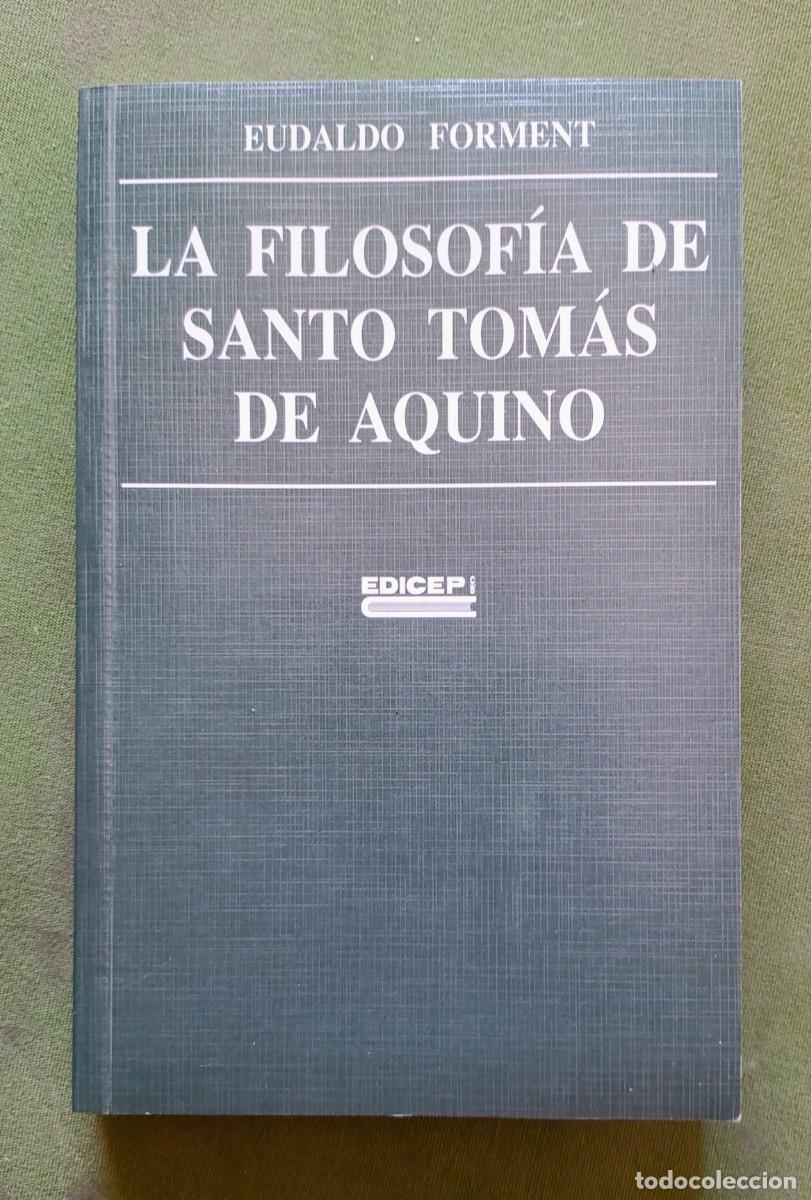 Libros de segunda mano: LA FILOSOFIA DE SANTO TOMAS DE AQUINO. DOCTOR DE LA HUMANIDAD - EUDALDO FORMENT - EDICEP - 2003- D20