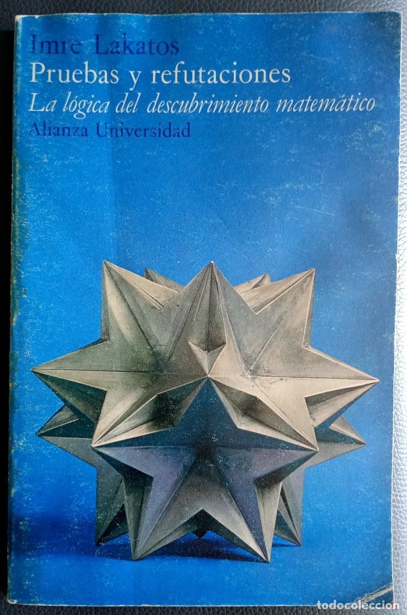 Libros de segunda mano: Imre Lakatos . Pruebas y refutaciones. La l&oacute;gica del descubrimiento matem&aacute;tico