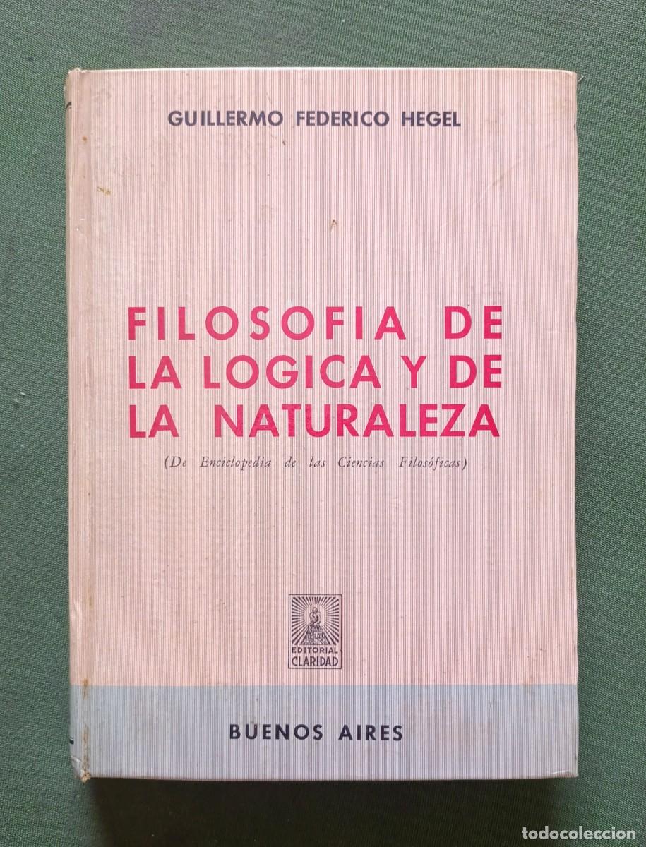 Libros de segunda mano: FILOSOF&Iacute;A DE LA L&Oacute;GICA Y DE LA NATURALEZA - GUILLERMO FEDERICO HEGEL - CLARIDAD - 1974.