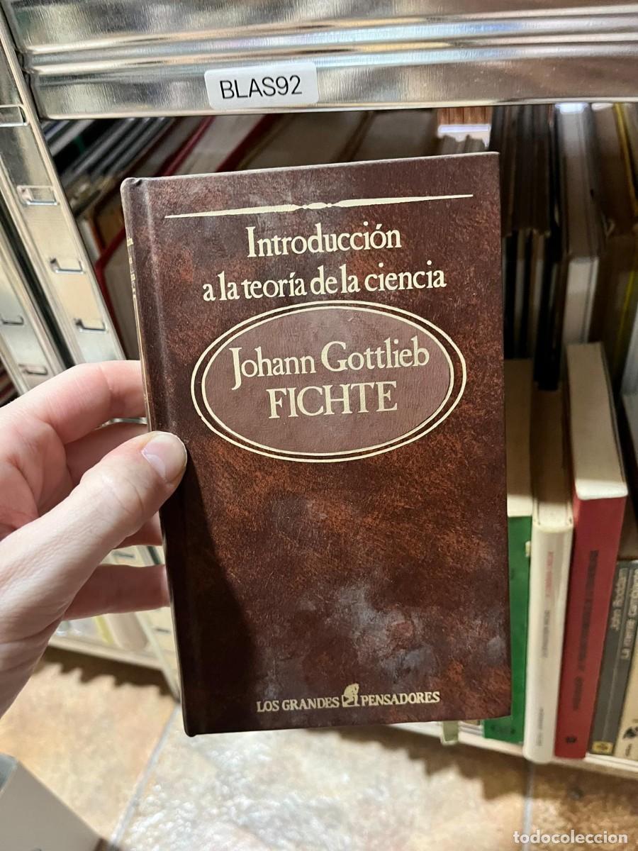 Libros de segunda mano: BLAS92 Johann Gottlieb Fichte Introducci&oacute;n a la teor&iacute;a de la ciencia (Los Grandes Pensadores)