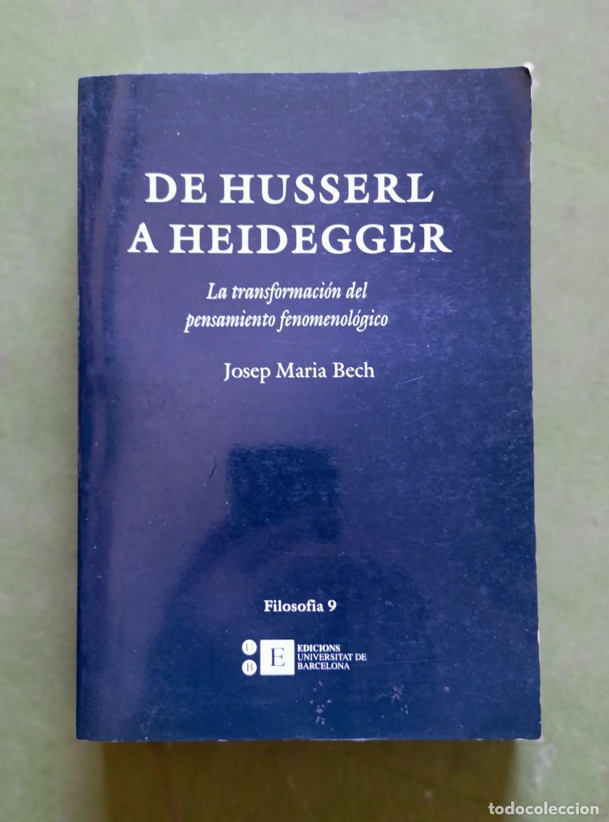 Libros de segunda mano: DE HUSSERL A HEIDEGGER. LA TRANSFORMACI&Oacute;N DEL PENSAMIENTO FENOMENOL&Oacute;GICO - JOSEP MAR&Iacute;A BECH - D20