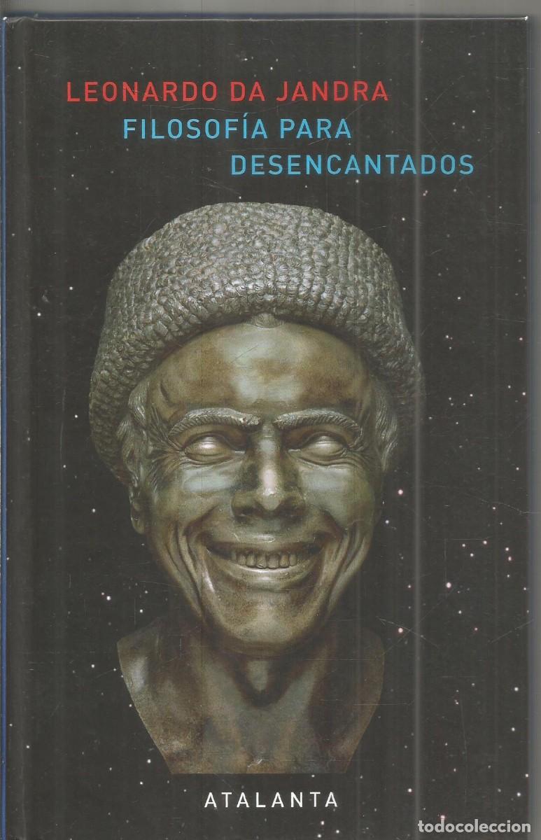 Libros de segunda mano: LEONARDO DA JANDRA. FILOSOFIA PARA DESENCANTADOS. ATALANTA. PRIMERA EDICION