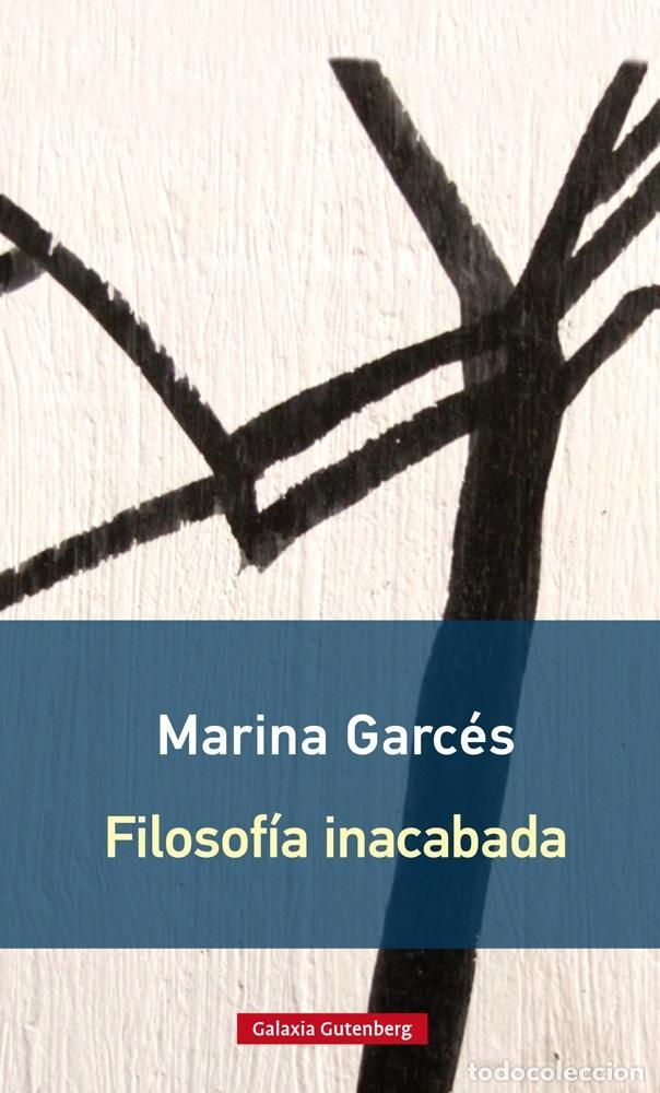 Libros de segunda mano: Filosof&iacute;a inacabada- r&uacute;stica. - Garc&eacute;s, Marina.