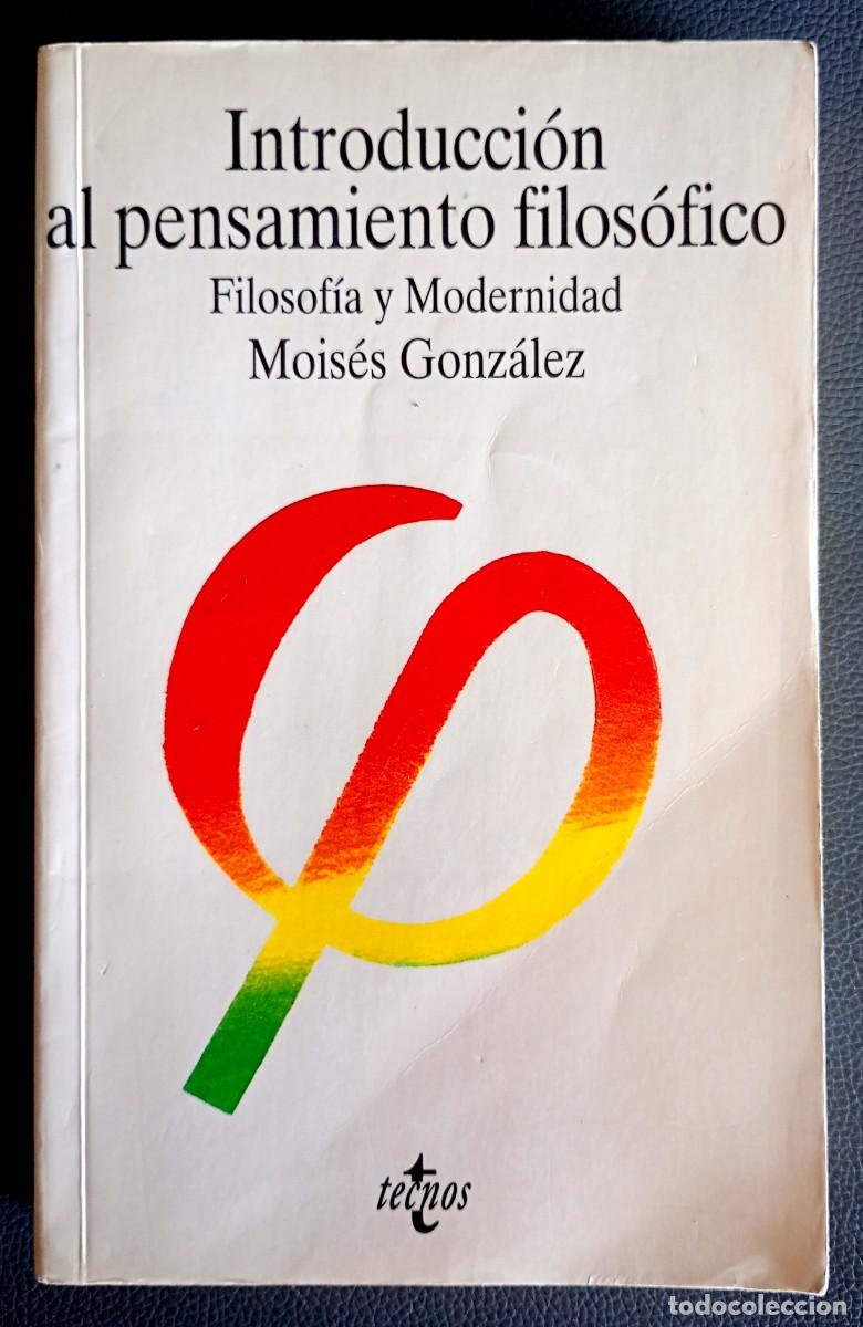 Libros de segunda mano: Mois&eacute;s Gonz&aacute;lez . Introducci&oacute;n al pensamiento filos&oacute;fico. Filosof&iacute;a y Modernidad