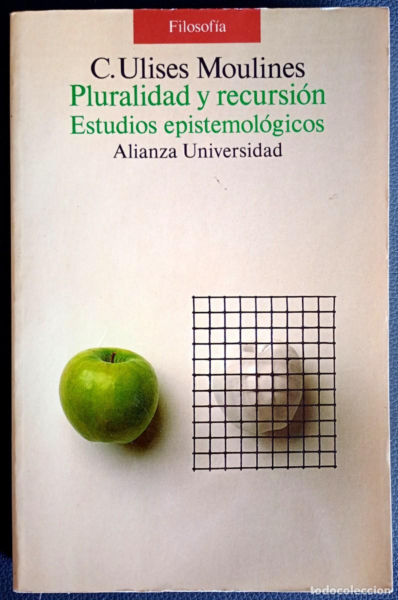 Livres d'occasion: C. Ulises Moulines . Pluralidad y recursi&oacute;n. Estudios epistemol&oacute;gicos