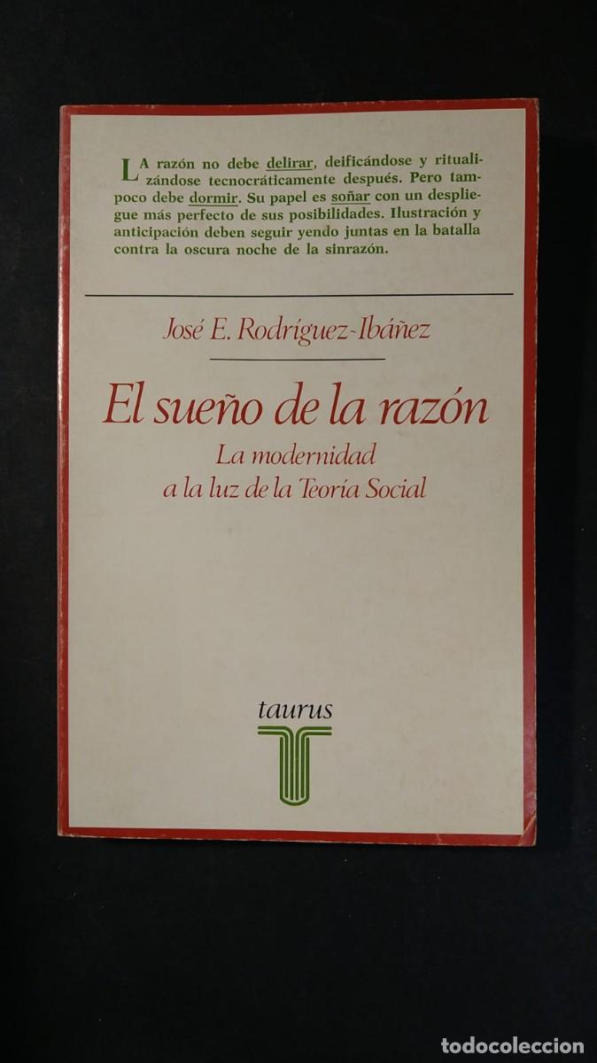 Libros de segunda mano: EL SUE&Ntilde;O DE LA RAZ&Oacute;N. LA MODERNIDAD A LA LUZ DE LA TEOR&Iacute;A SOCIAL - JOS&Eacute; E. RODR&Iacute;GUEZ IB&Aacute;&Ntilde;EZ