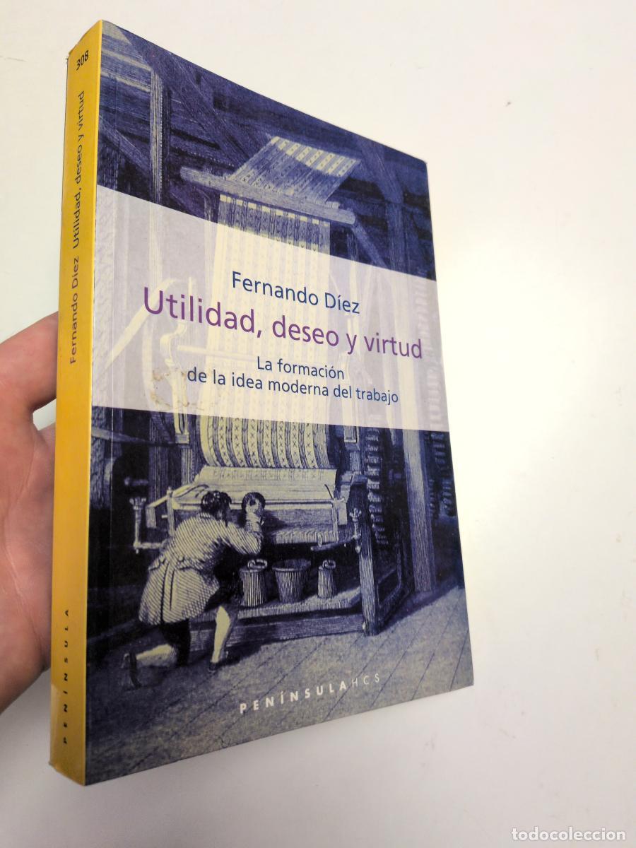 Libros de segunda mano: Utilidad, deseo y virtud: La formaci&oacute;n de la idea moderna del trabajo - DIEZ, Fernando
