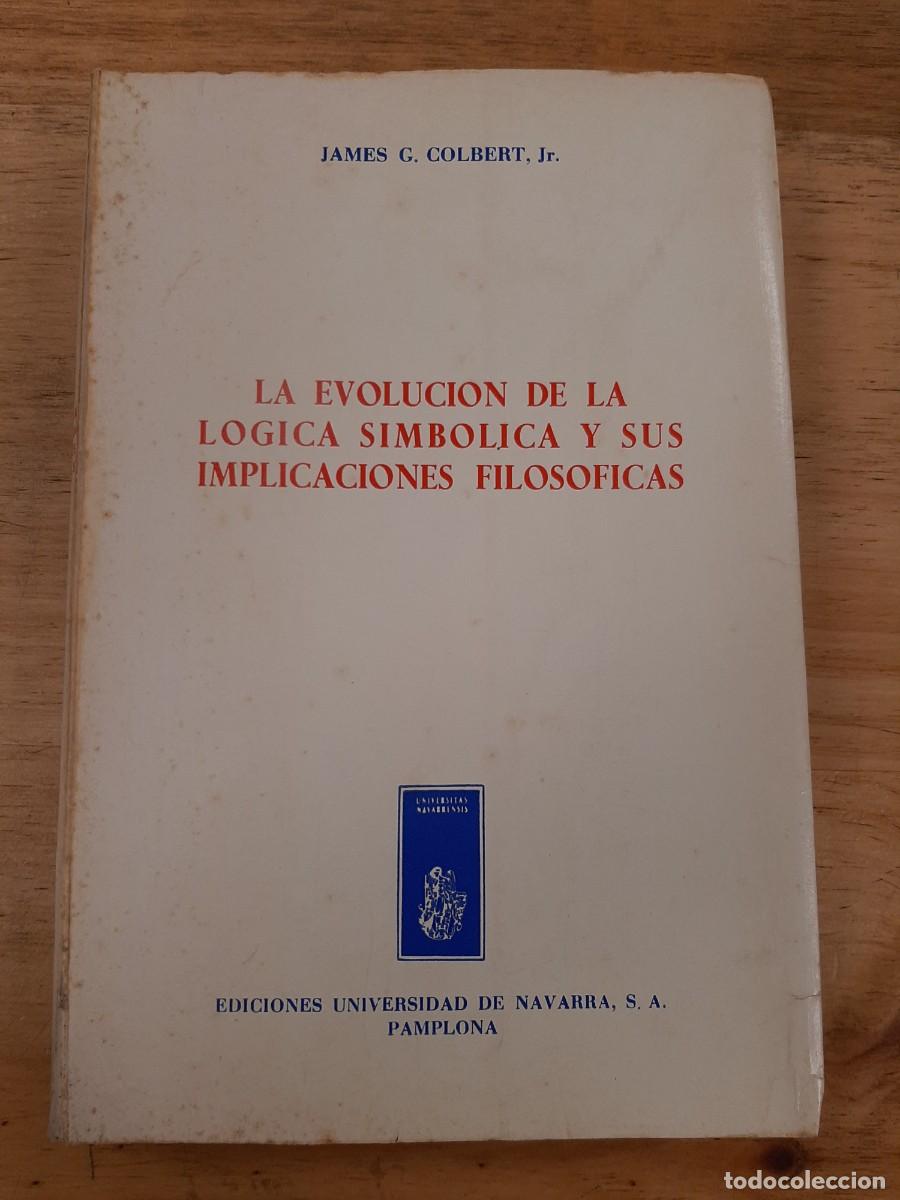 Libros de segunda mano: La evoluci&oacute;n de la l&oacute;gica simb&oacute;lica y sus implicaciones filos&oacute;ficas - James G. Colbert, Jr.