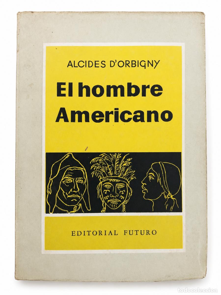 Libros de segunda mano: ALCIDES D&rsquo;ORBIGNY &ndash; EL HOMBRE AMERICANO &ndash; EDITORIAL FUTURO &ndash; BUENOS AIRES LM