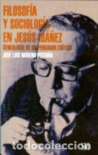 Libros de segunda mano: Filosof&iacute;a y sociolog&iacute;a en Jes&uacute;s Ib&aacute;&ntilde;ez: Genealog&iacute;a de un pensador cr&iacute;tico (SIN COLECCION)