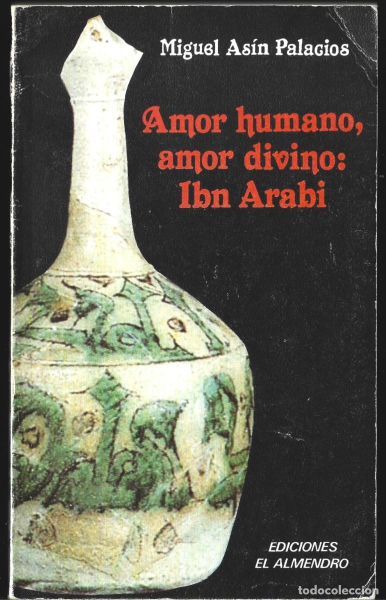 Libros de segunda mano: Miguel AS&Iacute;N PALACIOS : Amor humano, amor divino: Ibn Arab&iacute;. (Eds. El Almendro, C&oacute;rdoba, 1990)