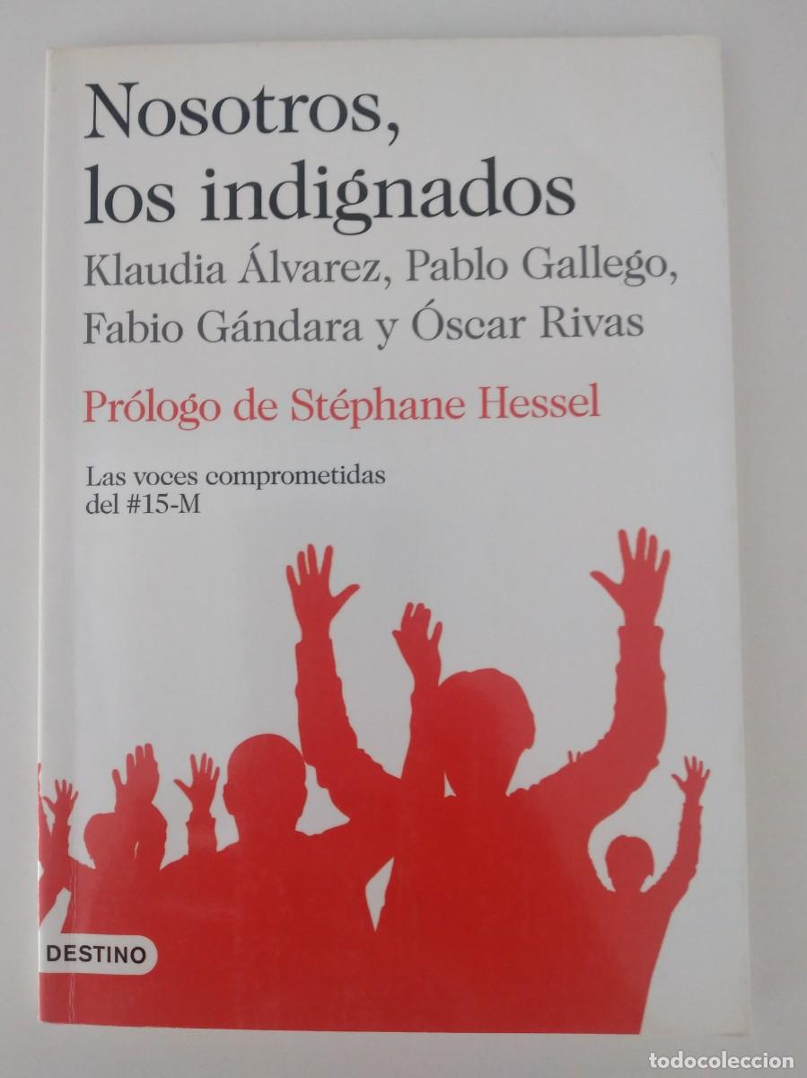 Libros de segunda mano: Nosotros, los indignados -&Aacute;lvarez, Claudia; Gallego, Pablo; G&aacute;ndara, Fabio; Rivas, &Oacute;scar
