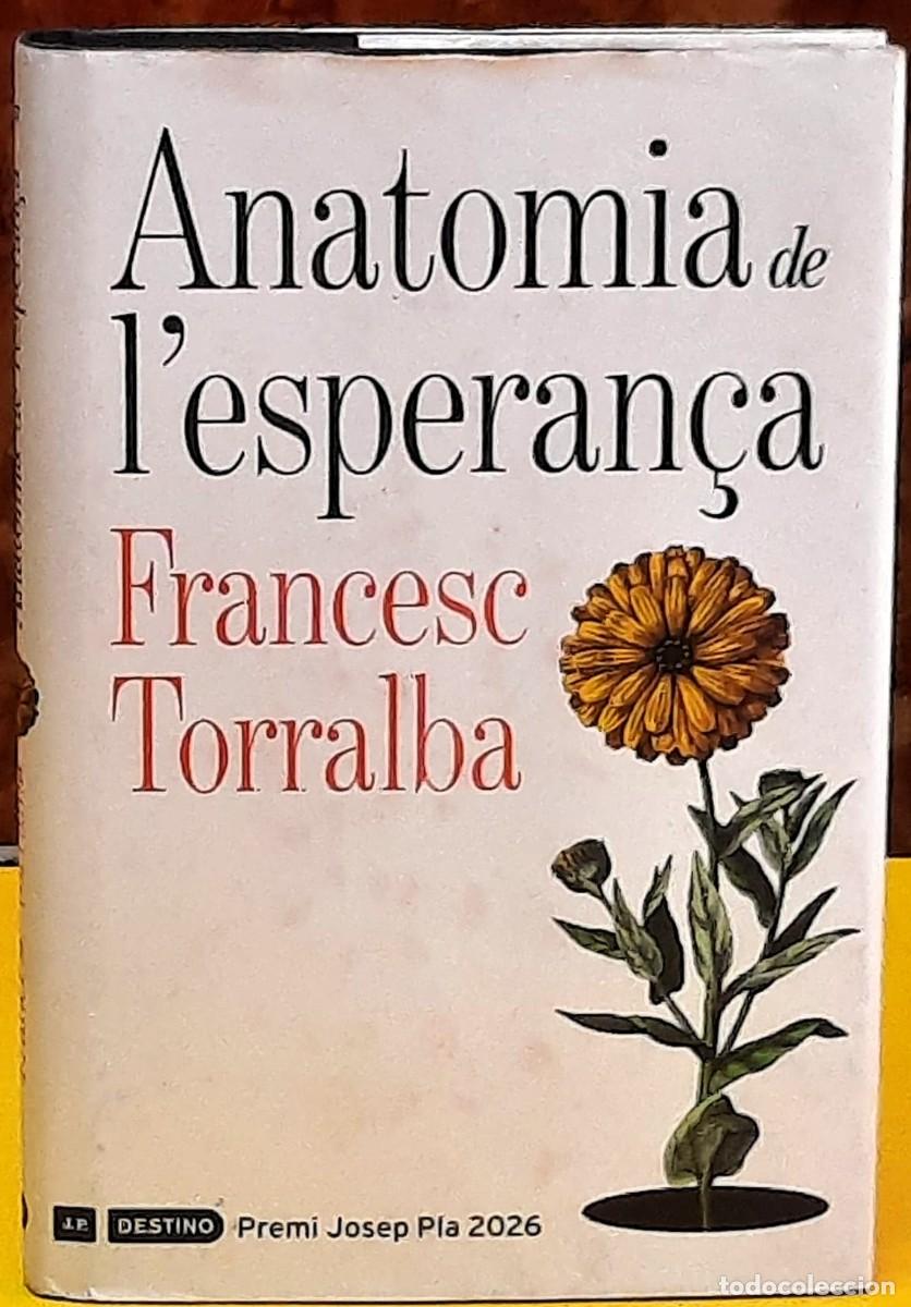 Libros de segunda mano: Anatomia de l'esperan&ccedil;a. Francesc Torralba. Destino. Premi Josep Pla 2026. 3&ordf;. edici&oacute;: 2026