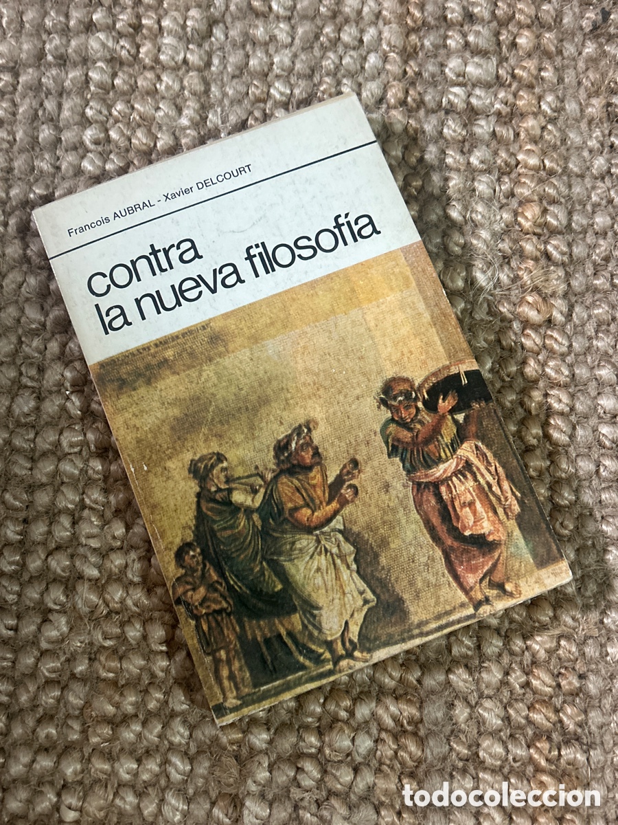 Libros de segunda mano: Contra la nueva filosof&iacute;a - Fran&ccedil;ois Aubral y Xavier Delcourt - Premia Editora (1978)
